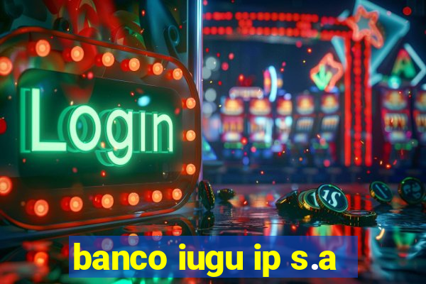 banco iugu ip s.a